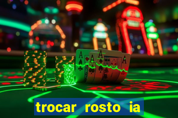 trocar rosto ia online mudar rosto